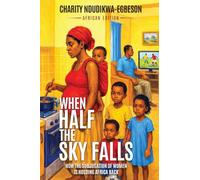 When Half the Sky Falls. How the Subjugation of Women is Holding Africa Back