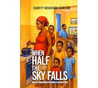 When Half the Sky Falls: How the subjugation of women is killing Africa