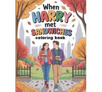 When Harry Met Sandwiches Coloring Book for Teens and Adults: A Tasty and Lighthearted Coloring Adventure Filled with Love Laughter and Delicious Sandwich Scenes