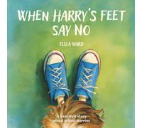 When Harry's Feet Say No: A heartfelt story about school worries