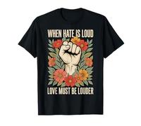 When Hate Is Loud Love Must Be Louder Amabilidad Camiseta