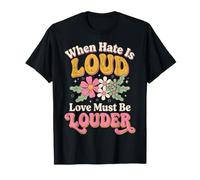 When Hate Is Loud Love Must Be Louder Amabilidad Camiseta
