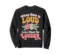 When Hate Is Loud Love Must Be Louder Amabilidad Sudadera