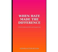 When Hate Made The Difference: A Novel of Identical DNA and Unequal Lives
