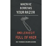 When He Borrows Your Razor And Leaves It Full Of Hair: Gag Gifts For Men, Funny Lined Notebook Journal, Fake Book Cover, Gag Book Covers, Couple Joke Books