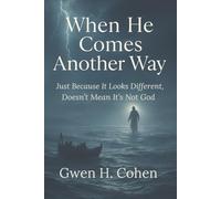 When He Comes Another Way: Just Because It Looks Different, Doesn't Mean It's Not God
