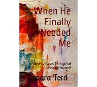 When He Finally Needed Me: A Story of Love, Timing And Choosing Yourself (The Breaking)