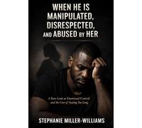 When He Is Manipulated, Disrespected, and Abused by Her: A Raw Look at Emotional Control, Disrespect, and the Cost of Staying Too Long (WHEN HE IS ... Disrespect, and the Cost of Ignoring Red)