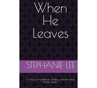 When He Leaves: A Story of Heartbreak, Healing, and Becoming Whole Again.''