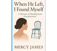 When He Left, I Found Myself: A Journey Through Craving, Longing, and Healing