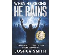 When He Reigns, He Rains: Learning to Let God Take the Throne in Your Life