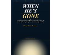 When He’s Gone: A 90-Day Christian Devotional for Women Coping with the Loss of a Husband - Finding Strength, Healing, and Renewed Purpose Through Faith, Prayer, and Scripture