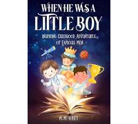 When He Was a Little Boy: Inspiring Childhood Adventures of Famous Men (When They Were Little)