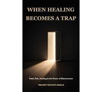 When Healing Becomes A Trap: Faith, Pain, Healing & the Power of Discernment