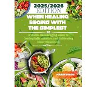 WHEN HEALING BEGINS WITH THE SIMPLEST: A Warm, Encouraging Guide to Cooling Inflammation and Cultivating Inner Steadiness