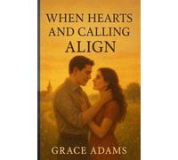 When Hearts and Calling Align: A Christian Love Story of Sacrifice, Commitment and Devotion