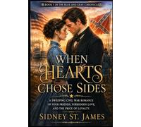 When Hearts Chose Sides: A Sweeping Civil War Romance of Four Friends, Forbidden Love, and the Price of Loyalty (The Blue and Gray Chronicles)