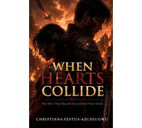 WHEN HEARTS COLLIDE: The War That Should Have Killed Them Both