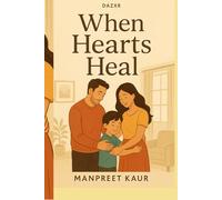 When hearts heal: A family story of love , pain and healing