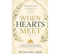 When Hearts Meet: An Islamic and Psychological Guide to Love, Marriage, and Emotional Well-Being