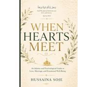 When Hearts Meet: An Islamic and Psychological Guide to Love, Marriage, and Emotional Well-Being