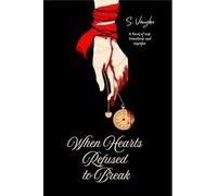 When Hearts Refused to Break: A Novel of War, Friendship, and Sacrifice