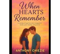 When Hearts Remember: A coming-of-age love story wrapped in family, pain, healing, and growth