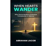 When Hearts Wander: Why Some Muslims Embrace Christianity in Silence (Muslims Revert to Christianity)