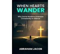 When Hearts Wander: Why Some Muslims Embrace Christianity in Silence (Muslims Revert to Christianity)