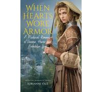 When Hearts Wore Armor: A Medieval Romance of Passion, Honor, and Forbidden Love