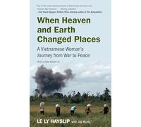 When Heaven and Earth Changed Places: A Vietnamese Woman's Journey from War to Peace