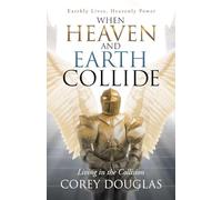 When Heaven and Earth Collide: Living in the Collision