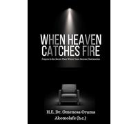 WHEN HEAVEN CATCHES FIRE: Prayers in the Secret Place Where Tears Become Testimonies