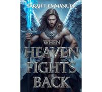 WHEN HEAVEN FIGHTS BACK: A Christian Supernatural Thriller of Angels, Demons, and Spiritual Warfare (WARS OF THE UNSEEN)