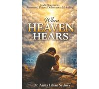 WHEN HEAVEN HEARS: GOD'S BLUEPRINT TO ANSWERED PRAYER & DELIVERANCE