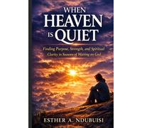 WHEN HEAVEN IS QUIET; DID I MISS GOD?: Finding Purpose, Strength, and Spiritual Clarity in Seasons of Waiting on God