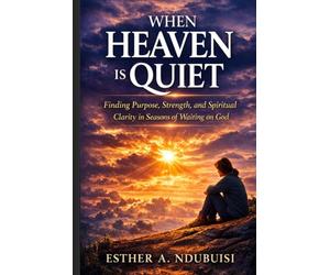 WHEN HEAVEN IS QUIET; DID I MISS GOD?: Finding Purpose, Strength, and Spiritual Clarity in Seasons of Waiting on God