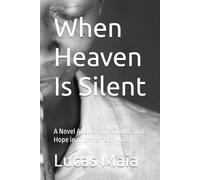 When Heaven Is Silent: A Novel About Faith, Doubt, and Hope in an Imperfect World