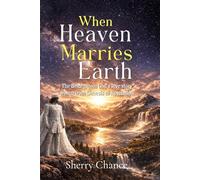 When Heaven Marries Earth: The Bride God's Love story, woven from Genesis to Revelation
