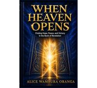 When Heaven Opens: Finding Hope, Peace, and Victory in the Book of Revelation