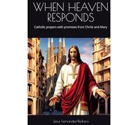 WHEN HEAVEN RESPONDS: Catholic prayers with promises from Christ and Mary (Catena Aurea)