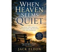 When Heaven Seems Quiet: Finding Faith in Seasons of Waiting, Unanswered Prayer, and Uncertain Paths