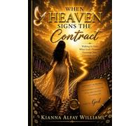 When Heaven Signs the Contract: Walking by Faith When God’s Promises Outweigh Your Circumstances