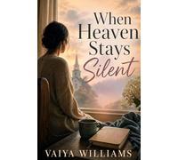 When Heaven Stays Silent: A Novel of Faith, Loss, and Unanswered Prayers