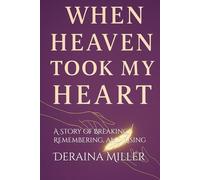 When Heaven Took My Heart: A Story of Breaking, Remembering, and Rising