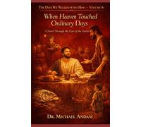 When Heaven Touched Ordinary Days: A Novel Through the Eyes of the Twelve (The days we walked with Him)