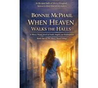 When Heaven Walks the Halls: A Mercy Ward Novel of Faith, Angels, and Redemption (The Mercy Ward Trilogy)