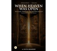 When Heaven Was Open: Watchers, Nephilim, and the Open Heaven (Hidden Portals of the Antediluvian World)