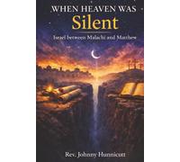 WHEN HEAVEN WAS SILENT: ISRAEL BETWEEN MALACHI AND MATTHEW