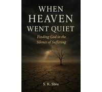 When Heaven Went Quiet: Finding God in the Silence of Suffering